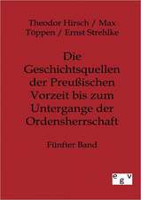 Die Geschichtsquellen der Preußischen Vorzeit bis zum Untergange der Ordensherrschaft