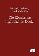 Die Römischen Inschriften in Dacien