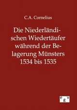 Die Niederländischen Wiedertäufer während der Belagerung Münsters 1534 bis 1535