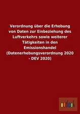 Verordnung über die Erhebung von Daten zur Einbeziehung des Luftverkehrs sowie weiterer Tätigkeiten in den Emissionshandel (Datenerhebungsverordnung 2020 - DEV 2020)