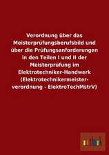 Verordnung über das Meisterprüfungsberufsbild und über die Prüfungsanforderungen in den Teilen I und II der Meisterprüfung im Elektrotechniker-Handwerk (Elektrotechnikermeisterverordnung - ElektroTechMstrV)