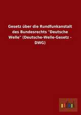 Gesetz über die Rundfunkanstalt des Bundesrechts "Deutsche Welle" (Deutsche-Welle-Gesetz - DWG)