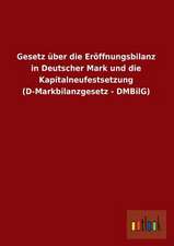 Gesetz über die Eröffnungsbilanz in Deutscher Mark und die Kapitalneufestsetzung (D-Markbilanzgesetz - DMBilG)