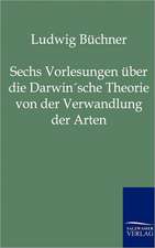 Sechs Vorlesungen über die Darwin'sche Theorie von der Verwandlung der Arten