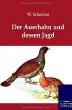 Der Auerhahn und dessen Jagd