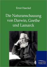 Die Naturanschauung von Darwin, Goethe und Lamarck