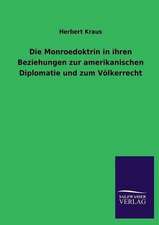 Die Monroedoktrin in ihren Beziehungen zur amerikanischen Diplomatie und zum Völkerrecht