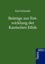 Beiträge zur Entwicklung der Kantschen Ethik