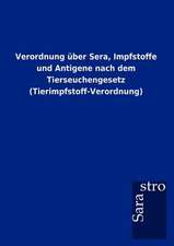 Verordnung über Sera, Impfstoffe und Antigene nach dem Tierseuchengesetz (Tierimpfstoff-Verordnung)