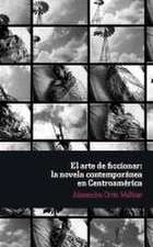 El arte de ficcionar: la novela contemporánea en Centroamérica.