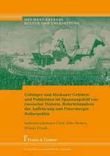 Göttinger und Moskauer Gelehrte und Publizisten im Spannungsfeld von russischer Historie, Reformimpulsen der Aufklärung und Petersburger Kulturpolitik