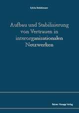 Aufbau und Stabilisierung von Vertrauen in interorganisationalen Netzwerken