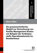 Ein prozessorientiertes Modell zur Verrechnung von Facility Management Kosten am Beispiel der Funktionsstelle Operationsbereich im Krankenhaus