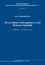 Die preußische Schutzpolizei in der Weimarer Republik - Streifendienst und Straßenkampf