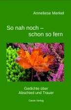 So nah noch - schon so fern