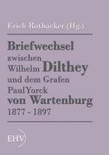 Briefwechsel zwischen Wilhelm Dilthey und dem Grafen Paul Yorck von Wartenburg 1877 - 1897