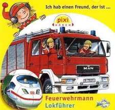 Pixie hören. Ich hab einen Freund, der ist Feuerwehrmann / Lokführer