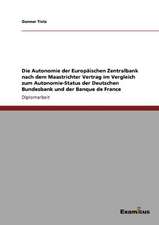 Die Autonomie der Europäischen Zentralbank nach dem Maastrichter Vertrag im Vergleich zum Autonomie-Status der Deutschen Bundesbank und der Banque de France