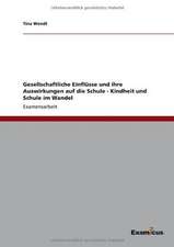 Gesellschaftliche Einflüsse und ihre Auswirkungen auf die Schule - Kindheit und Schule im Wandel