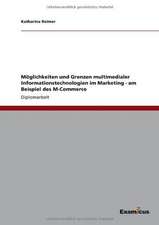 Möglichkeiten und Grenzen multimedialer Informationstechnologien im Marketing - am Beispiel des M-Commerce