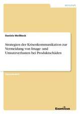 Strategien der Krisenkommunikation zur Vermeidung von Image- und Umsatzverlusten bei Produktschäden