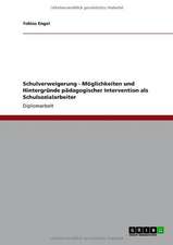 Schulverweigerung - Möglichkeiten und Hintergründe pädagogischer Intervention als Schulsozialarbeiter