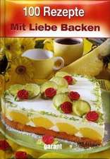 100 Rezepte mit Liebe Backen