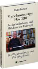 Dieter Fechner - Meine Erinnerungen 1936-2000. Aus der Niederlausitz nach Mühlhausen in Thüringen