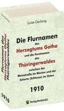 Die Flurnamen des Herzogtums Gotha und die Forstnamen des Thüringerwaldes zwischen der Weinstraße im Westen und der Schorte (Schleuse) im Osten. Band 1