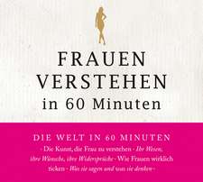 Frauen verstehen in 60 Minuten