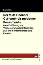 Der Multi Channel Customer ALS Moderner Konsument - Eine Einf Hrung Zur Verbesserung Der Interaktion Zwischen Unternehmen Und Kunden: 613a Bgb Und Die Rechtsprechung Des Eugh