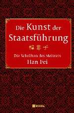 Die Kunst der Staatsführung: Die Schriften des Meisters Han Fei:Gesamtausgabe