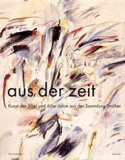 Aus Der Zeit: Kunst Der 50er Und 60er Jahre Aus Der Sammlung Stroher