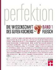 Perfektion. Die Wissenschaft des guten Kochens 01 Fleisch