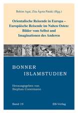 Orientalische Reisende in Europa - Europäische Reisende im Nahen Osten: Bilder vom Selbst und Imaginationen des Anderen