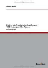 Die Deutsch-Französischen Beziehungen 1989-90. Ausgewählte Aspekte