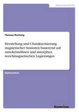 Herstellung und Charakterisierung magnetischer Sensoren basierend auf nanokristallinen und amorphen weichmagnetischen Legierungen