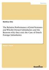 The Relative Performance of Joint Ventures and Wholly-Owned Subsidiaries and the Reasons why they exit: the Case of Dutch Foreign Subsidiaries