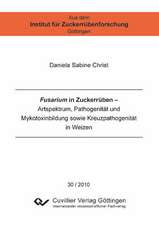 Fusarium in Zuckerrüben. Artspektrum, Pathogenität und Mykotoxinbildung sowie Kreuzpathogenität in Weizen