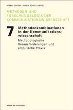 Methodenkombinationen in der Kommunikationswissenschaft. Methodologische Herausforderungen und empirische Praxis