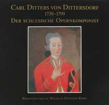 Carl Ditters von Dittersdorf 1739-1799. Der schlesische Opernkomponist