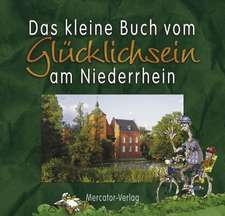 Das kleine Buch vom Glücklichsein am Niederrhein