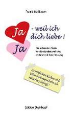 Ja - weil ich dich liebe!