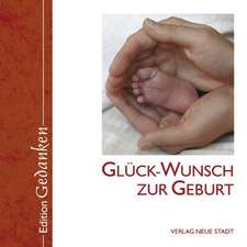 Glück-Wunsch zur Geburt