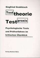 Testtheorie - Testpraxis. Psychologische Tests und Prüfverfahren im kritischen Überblick