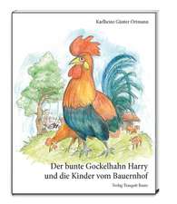 Der bunte Gockelhahn Harry und die Kinder vom Bauernhof