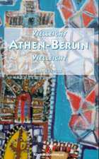 Vielleicht Athen-Berlin vielleicht