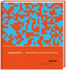 Ausgerechnet... Mathematik und Konkrete Kunst