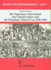 Die Tegernseer Altarretabel des Gabriel Angler und die Münchner Malerei von 1430-1450