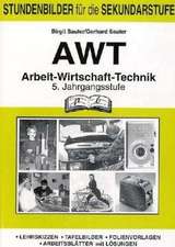 AWT. Arbeit- Wirtschaft-Technik. 5. Jahrgangsstufe